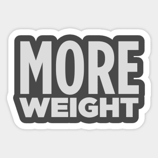 MORE WEIGHT! Sticker